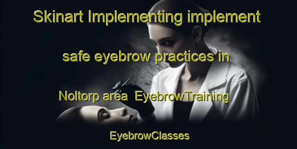 Skinart Implementing implement safe eyebrow practices in Noltorp area | EyebrowTraining | EyebrowClasses | SkinartTraining-Sweden