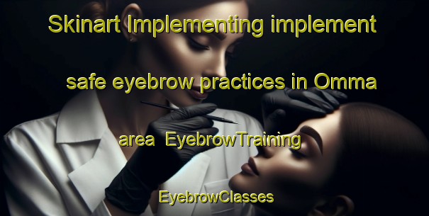Skinart Implementing implement safe eyebrow practices in Omma area | EyebrowTraining | EyebrowClasses | SkinartTraining-Sweden