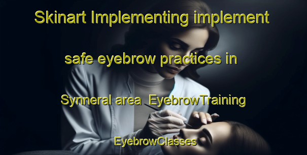 Skinart Implementing implement safe eyebrow practices in Synneral area | EyebrowTraining | EyebrowClasses | SkinartTraining-Sweden