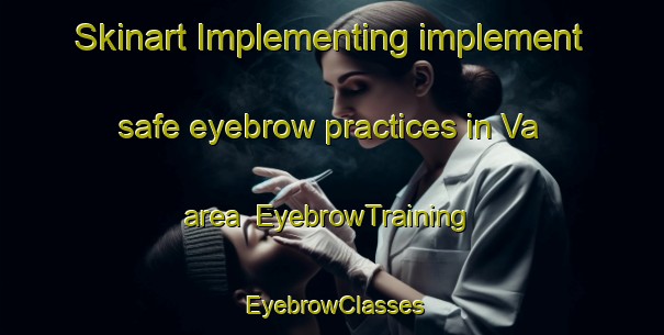 Skinart Implementing implement safe eyebrow practices in Va area | EyebrowTraining | EyebrowClasses | SkinartTraining-Sweden