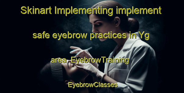Skinart Implementing implement safe eyebrow practices in Yg area | EyebrowTraining | EyebrowClasses | SkinartTraining-Sweden