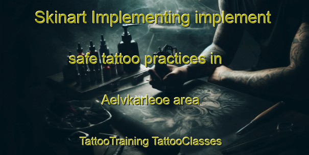 Skinart Implementing implement safe tattoo practices in Aelvkarleoe area | #TattooTraining #TattooClasses #SkinartTraining-Sweden