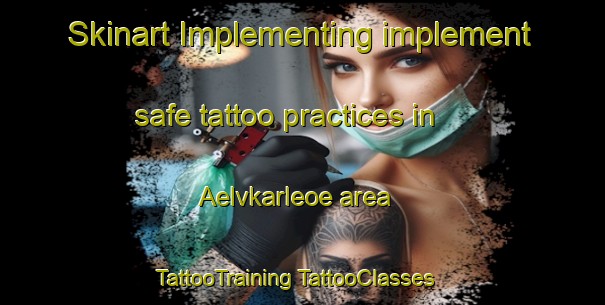 Skinart Implementing implement safe tattoo practices in Aelvkarleoe area | #TattooTraining #TattooClasses #SkinartTraining-Sweden