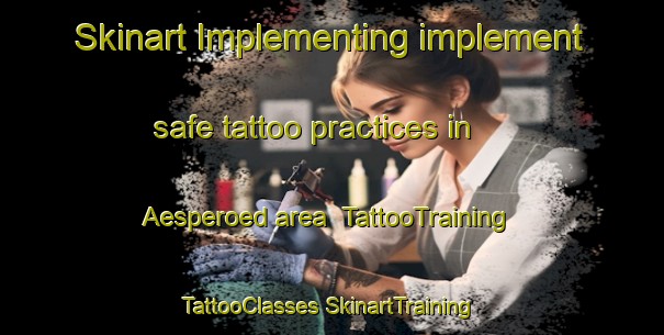 Skinart Implementing implement safe tattoo practices in Aesperoed area | #TattooTraining #TattooClasses #SkinartTraining-Sweden