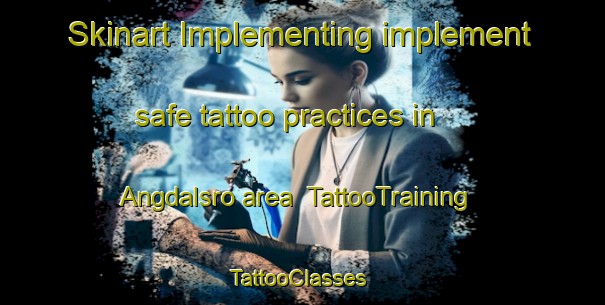 Skinart Implementing implement safe tattoo practices in Angdalsro area | TattooTraining | TattooClasses | SkinartTraining-Sweden