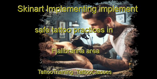 Skinart Implementing implement safe tattoo practices in Fjallbranna area | TattooTraining | TattooClasses | SkinartTraining-Sweden