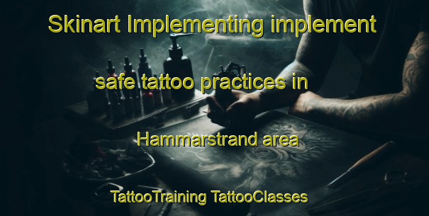 Skinart Implementing implement safe tattoo practices in Hammarstrand area | #TattooTraining #TattooClasses #SkinartTraining-Sweden