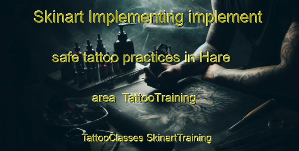 Skinart Implementing implement safe tattoo practices in Hare area | #TattooTraining #TattooClasses #SkinartTraining-Sweden