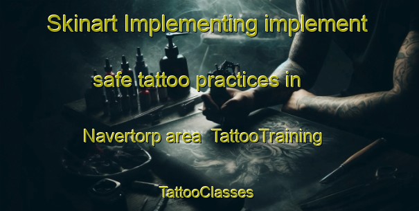 Skinart Implementing implement safe tattoo practices in Navertorp area | TattooTraining | TattooClasses | SkinartTraining-Sweden