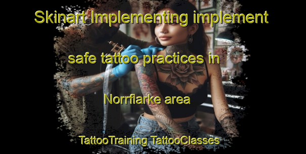 Skinart Implementing implement safe tattoo practices in Norrflarke area | #TattooTraining #TattooClasses #SkinartTraining-Sweden