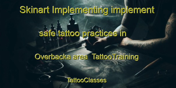 Skinart Implementing implement safe tattoo practices in Overbacka area | TattooTraining | TattooClasses | SkinartTraining-Sweden