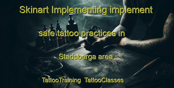 Skinart Implementing implement safe tattoo practices in Stadsberga area | TattooTraining | TattooClasses | SkinartTraining-Sweden