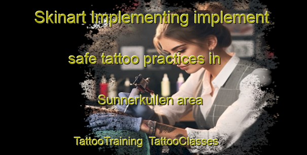 Skinart Implementing implement safe tattoo practices in Sunnerkullen area | TattooTraining | TattooClasses | SkinartTraining-Sweden