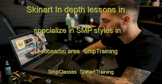 Skinart In-depth lessons in specialize in SMP styles in Jobsarbo area | SmpTraining | SmpClasses | SkinartTraining-Sweden