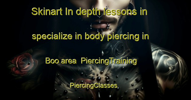 Skinart In-depth lessons in specialize in body piercing in Boo area | PiercingTraining | PiercingClasses | SkinartTraining-Sweden