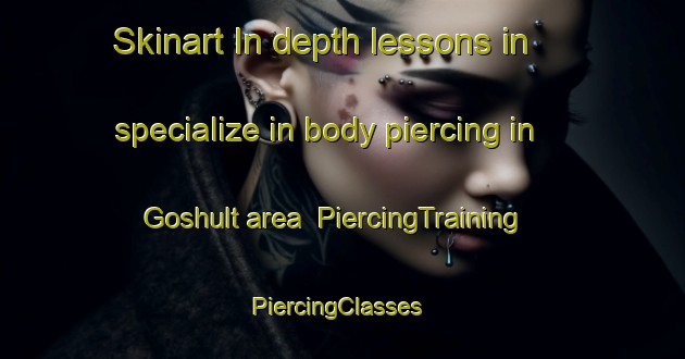 Skinart In-depth lessons in specialize in body piercing in Goshult area | PiercingTraining | PiercingClasses | SkinartTraining-Sweden