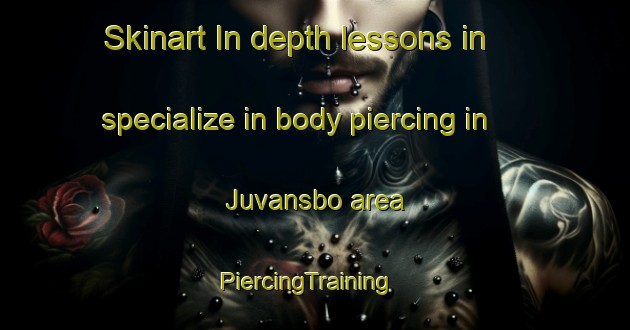 Skinart In-depth lessons in specialize in body piercing in Juvansbo area | PiercingTraining | PiercingClasses | SkinartTraining-Sweden