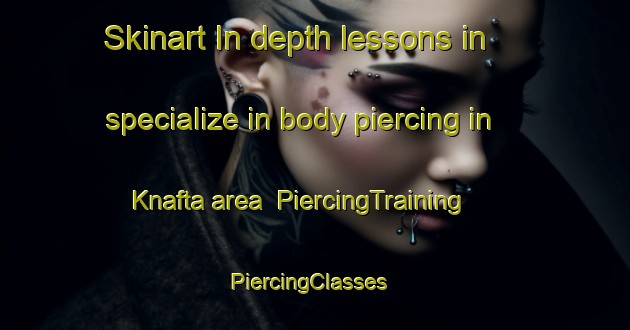Skinart In-depth lessons in specialize in body piercing in Knafta area | PiercingTraining | PiercingClasses | SkinartTraining-Sweden