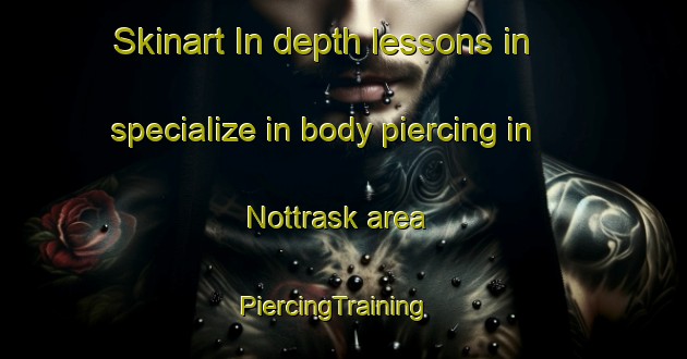 Skinart In-depth lessons in specialize in body piercing in Nottrask area | PiercingTraining | PiercingClasses | SkinartTraining-Sweden