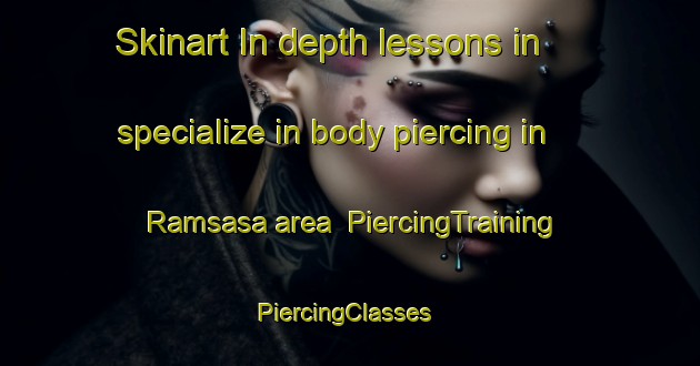 Skinart In-depth lessons in specialize in body piercing in Ramsasa area | PiercingTraining | PiercingClasses | SkinartTraining-Sweden
