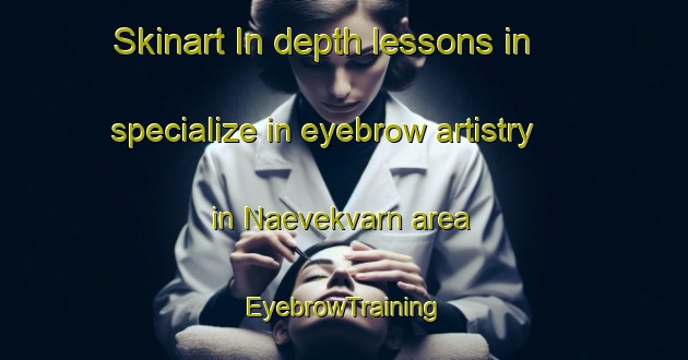 Skinart In-depth lessons in specialize in eyebrow artistry in Naevekvarn area | EyebrowTraining | EyebrowClasses | SkinartTraining-Sweden