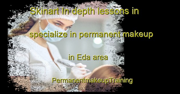 Skinart In-depth lessons in specialize in permanent makeup in Eda area | PermanentmakeupTraining | PermanentmakeupClasses | SkinartTraining-Sweden