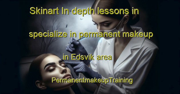 Skinart In-depth lessons in specialize in permanent makeup in Edsvik area | PermanentmakeupTraining | PermanentmakeupClasses | SkinartTraining-Sweden