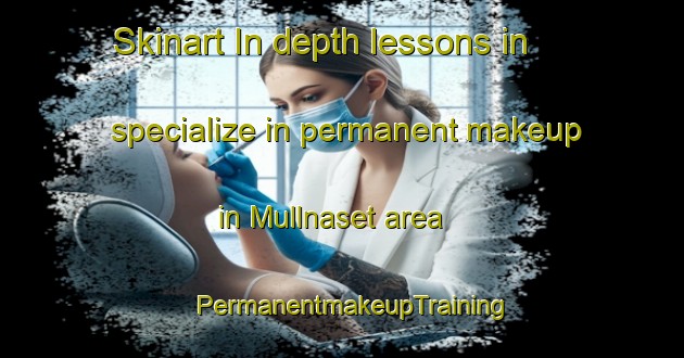 Skinart In-depth lessons in specialize in permanent makeup in Mullnaset area | PermanentmakeupTraining | PermanentmakeupClasses | SkinartTraining-Sweden