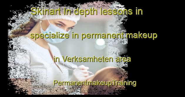 Skinart In-depth lessons in specialize in permanent makeup in Verksamheten area | PermanentmakeupTraining | PermanentmakeupClasses | SkinartTraining-Sweden