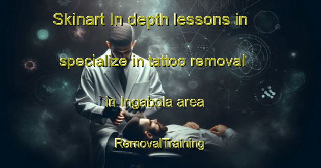 Skinart In-depth lessons in specialize in tattoo removal in Ingabola area | RemovalTraining | RemovalClasses | SkinartTraining-Sweden