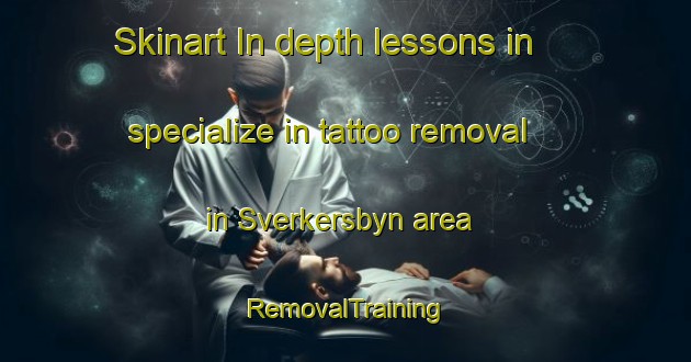 Skinart In-depth lessons in specialize in tattoo removal in Sverkersbyn area | RemovalTraining | RemovalClasses | SkinartTraining-Sweden