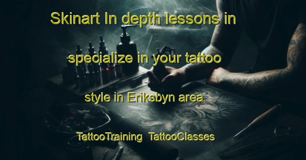 Skinart In-depth lessons in specialize in your tattoo style in Eriksbyn area | TattooTraining | TattooClasses | SkinartTraining-Sweden