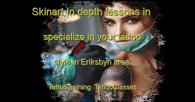 Skinart In-depth lessons in specialize in your tattoo style in Eriksbyn area | TattooTraining | TattooClasses | SkinartTraining-Sweden