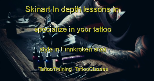 Skinart In-depth lessons in specialize in your tattoo style in Finnkroken area | TattooTraining | TattooClasses | SkinartTraining-Sweden