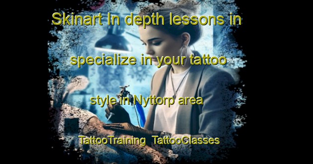 Skinart In-depth lessons in specialize in your tattoo style in Nyttorp area | TattooTraining | TattooClasses | SkinartTraining-Sweden