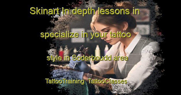 Skinart In-depth lessons in specialize in your tattoo style in Soderboudd area | TattooTraining | TattooClasses | SkinartTraining-Sweden