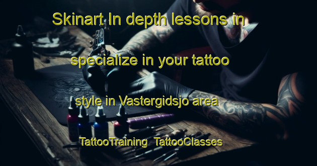 Skinart In-depth lessons in specialize in your tattoo style in Vastergidsjo area | TattooTraining | TattooClasses | SkinartTraining-Sweden