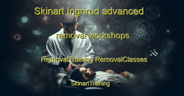 Skinart Ingrirud advanced removal workshops | #RemovalTraining #RemovalClasses #SkinartTraining-Sweden