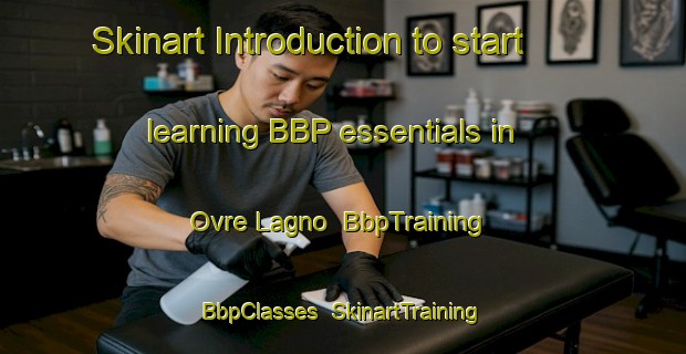 Skinart Introduction to start learning BBP essentials in Ovre Lagno | BbpTraining | BbpClasses | SkinartTraining-Sweden