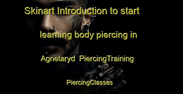 Skinart Introduction to start learning body piercing in Agnetaryd | PiercingTraining | PiercingClasses | SkinartTraining-Sweden
