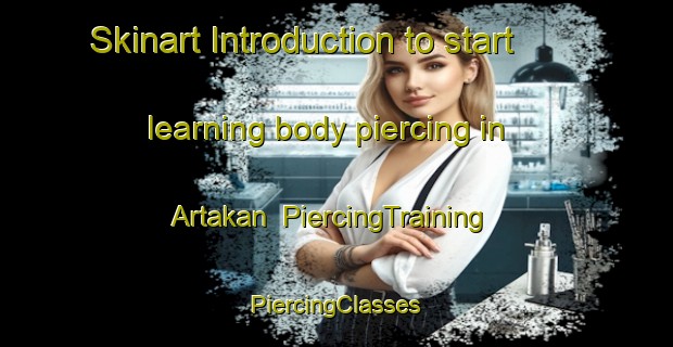 Skinart Introduction to start learning body piercing in Artakan | #PiercingTraining #PiercingClasses #SkinartTraining-Sweden