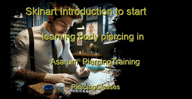 Skinart Introduction to start learning body piercing in Asarum | #PiercingTraining #PiercingClasses #SkinartTraining-Sweden