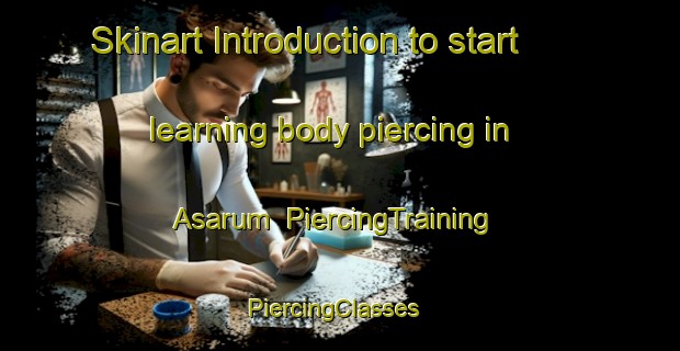 Skinart Introduction to start learning body piercing in Asarum | PiercingTraining | PiercingClasses | SkinartTraining-Sweden