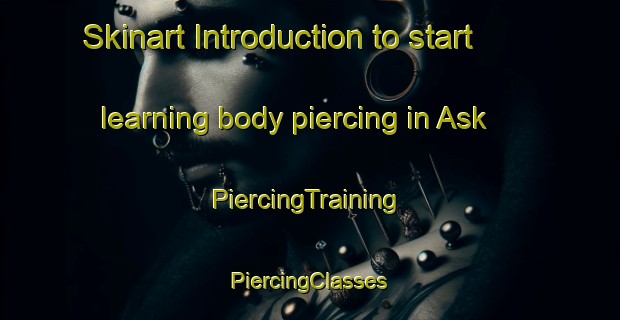 Skinart Introduction to start learning body piercing in Ask | #PiercingTraining #PiercingClasses #SkinartTraining-Sweden