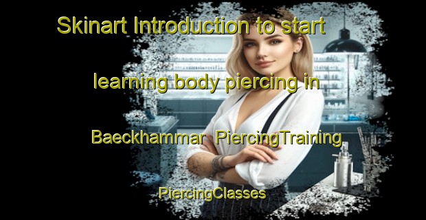 Skinart Introduction to start learning body piercing in Baeckhammar | #PiercingTraining #PiercingClasses #SkinartTraining-Sweden