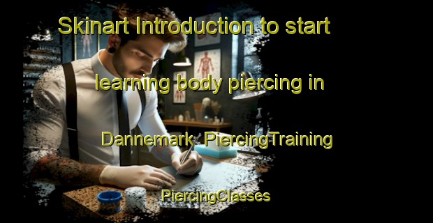 Skinart Introduction to start learning body piercing in Dannemark | #PiercingTraining #PiercingClasses #SkinartTraining-Sweden