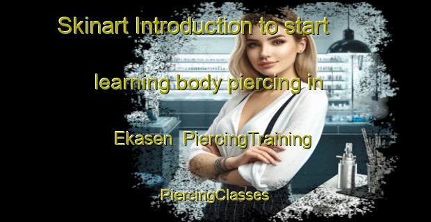 Skinart Introduction to start learning body piercing in Ekasen | #PiercingTraining #PiercingClasses #SkinartTraining-Sweden