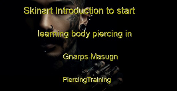 Skinart Introduction to start learning body piercing in Gnarps Masugn | #PiercingTraining #PiercingClasses #SkinartTraining-Sweden