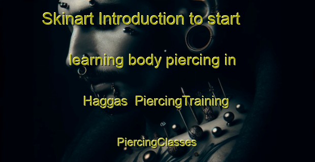 Skinart Introduction to start learning body piercing in Haggas | #PiercingTraining #PiercingClasses #SkinartTraining-Sweden