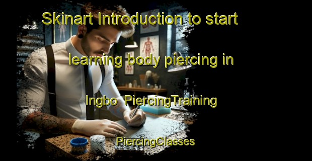 Skinart Introduction to start learning body piercing in Ingbo | #PiercingTraining #PiercingClasses #SkinartTraining-Sweden